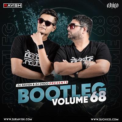 Bootleg Vol.68 - Dj Ravish X Dj Chico